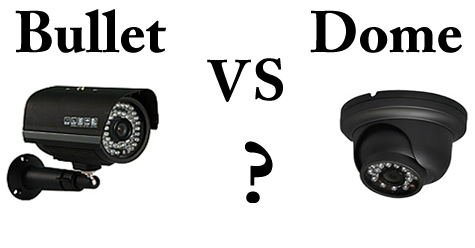 bullet camera vs dome